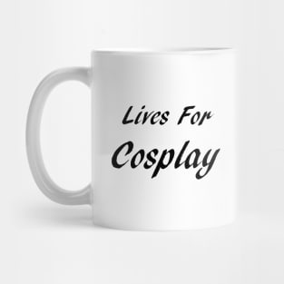 Lives For Cosplay Mug